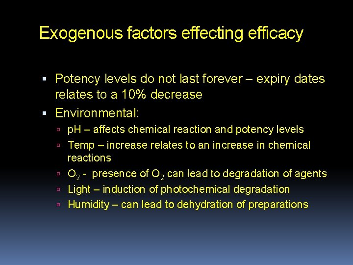 Exogenous factors effecting efficacy Potency levels do not last forever – expiry dates relates