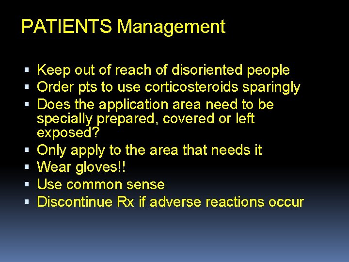 PATIENTS Management Keep out of reach of disoriented people Order pts to use corticosteroids