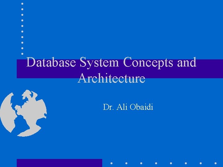 Database System Concepts and Architecture Dr. Ali Obaidi 