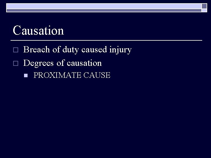 Causation o o Breach of duty caused injury Degrees of causation n PROXIMATE CAUSE