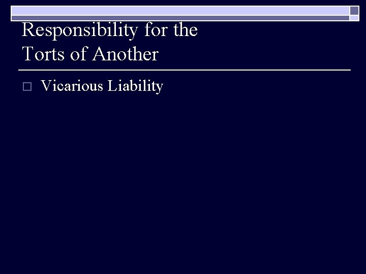 Responsibility for the Torts of Another o Vicarious Liability 