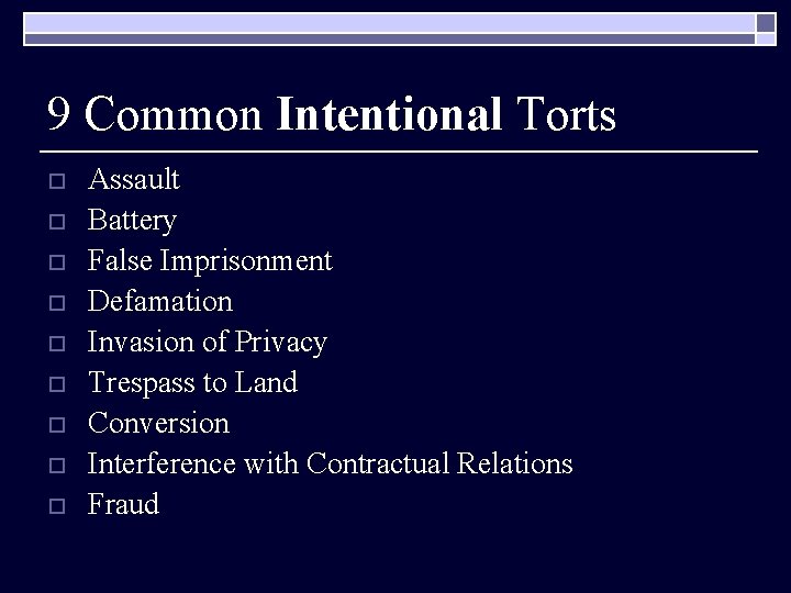 9 Common Intentional Torts o o o o o Assault Battery False Imprisonment Defamation