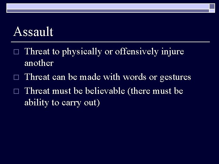Assault o o o Threat to physically or offensively injure another Threat can be