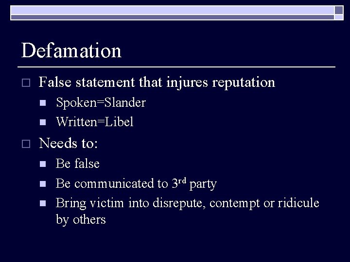 Defamation o False statement that injures reputation n n o Spoken=Slander Written=Libel Needs to: