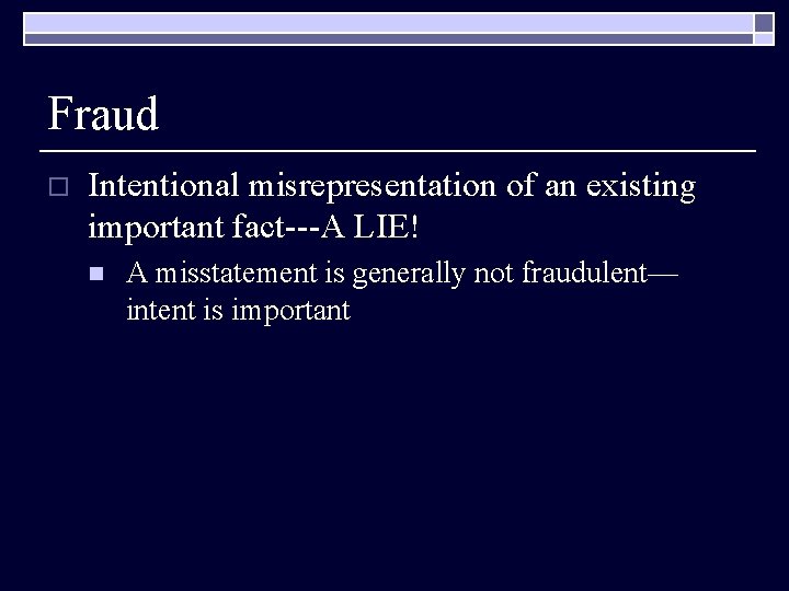 Fraud o Intentional misrepresentation of an existing important fact---A LIE! n A misstatement is