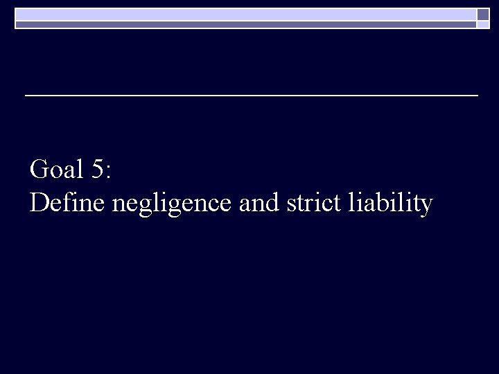 Goal 5: Define negligence and strict liability 