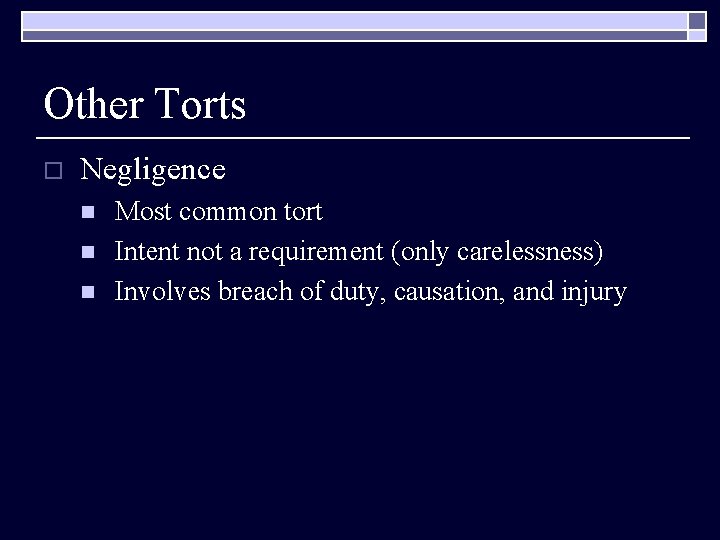 Other Torts o Negligence n n n Most common tort Intent not a requirement