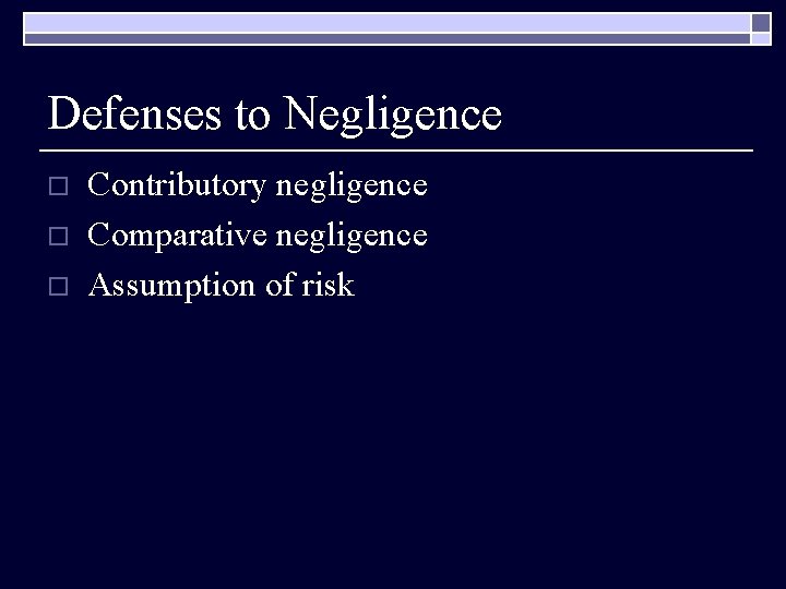 Defenses to Negligence o o o Contributory negligence Comparative negligence Assumption of risk 