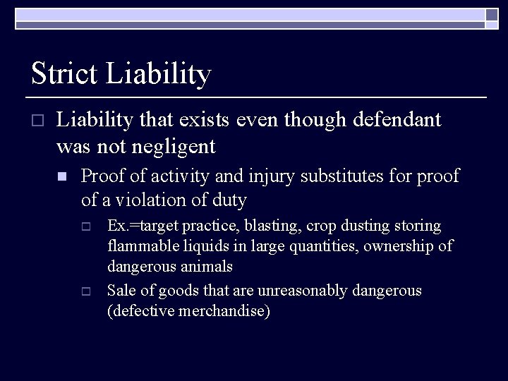 Strict Liability o Liability that exists even though defendant was not negligent n Proof