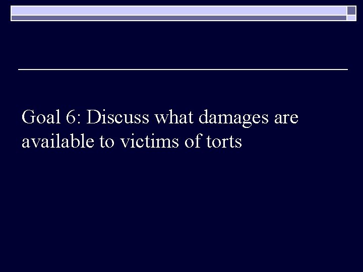 Goal 6: Discuss what damages are available to victims of torts 