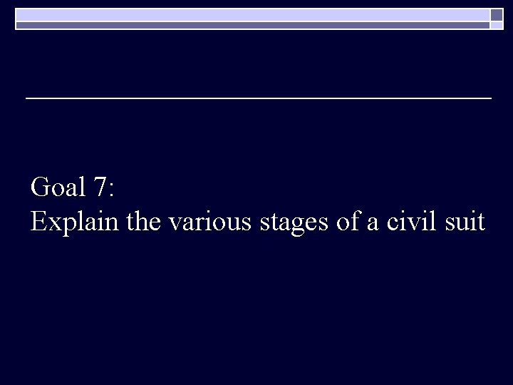Goal 7: Explain the various stages of a civil suit 