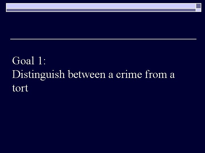 Goal 1: Distinguish between a crime from a tort 