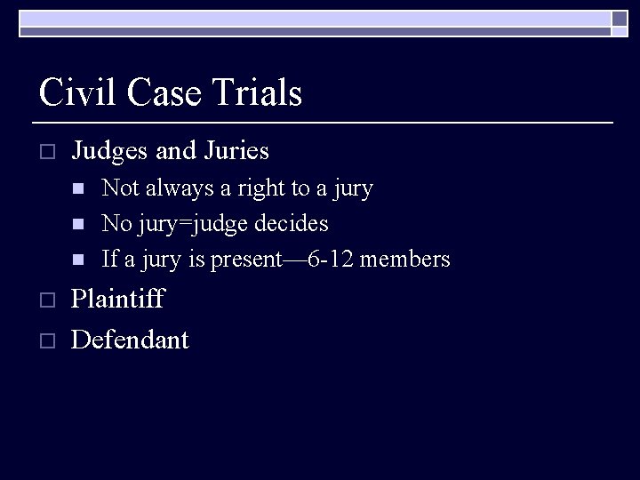 Civil Case Trials o Judges and Juries n n n o o Not always