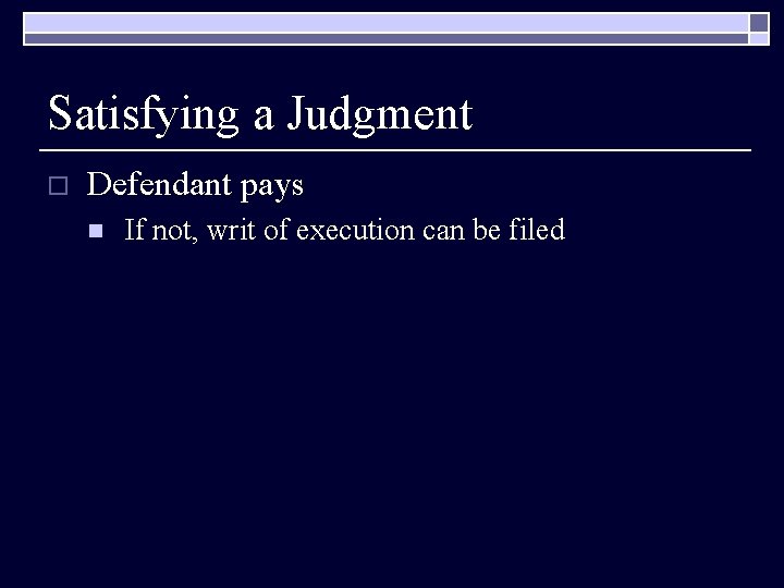 Satisfying a Judgment o Defendant pays n If not, writ of execution can be