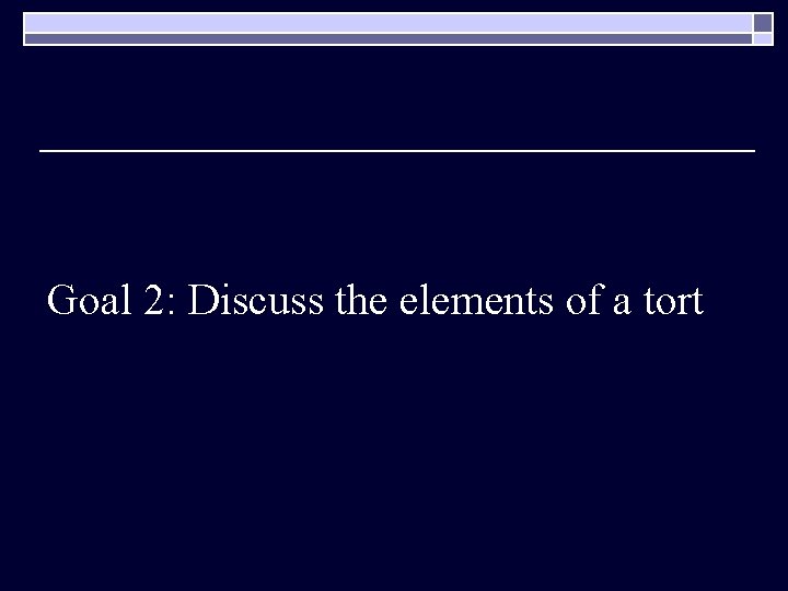 Goal 2: Discuss the elements of a tort 