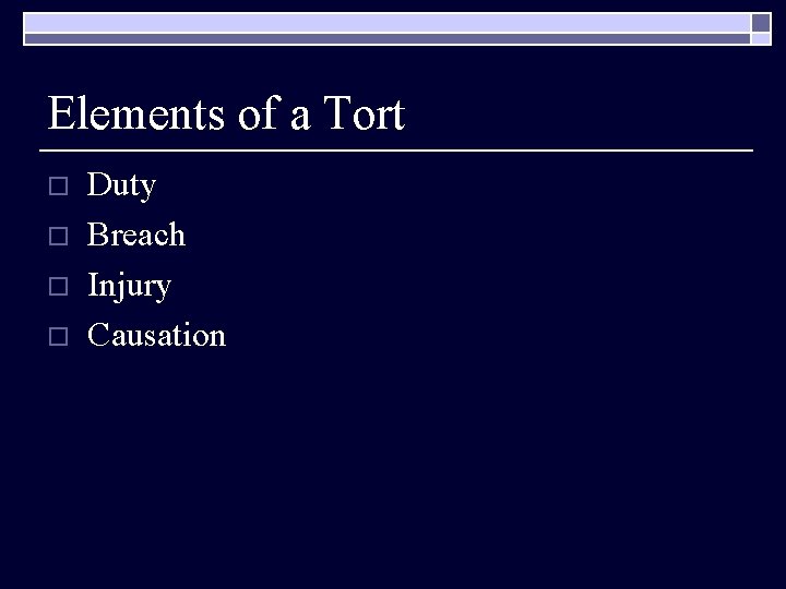 Elements of a Tort o o Duty Breach Injury Causation 