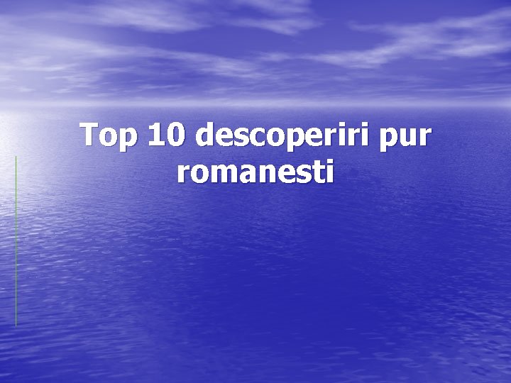 Top 10 descoperiri pur romanesti 