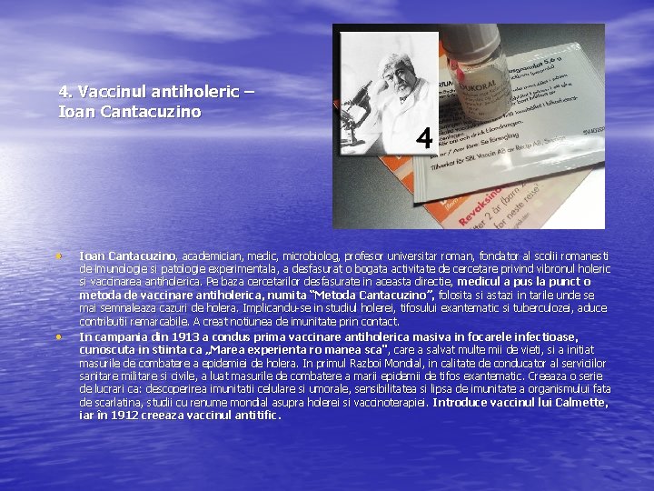 4. Vaccinul antiholeric – Ioan Cantacuzino • • Ioan Cantacuzino, academician, medic, microbiolog, profesor