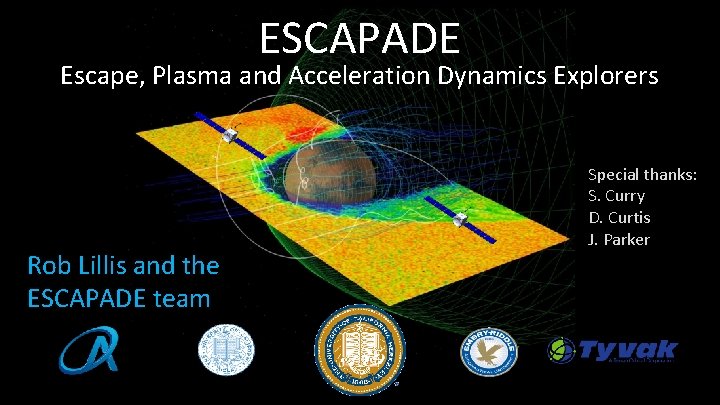 ESCAPADE Escape, Plasma and Acceleration Dynamics Explorers Rob Lillis and the ESCAPADE team Special