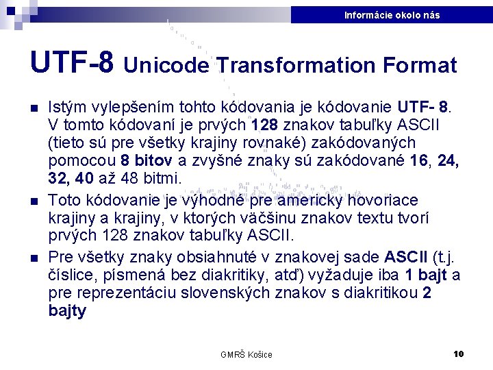 Informácie okolo nás UTF-8 Unicode Transformation Format n n n Istým vylepšením tohto kódovania