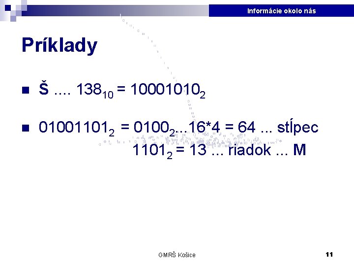 Informácie okolo nás Príklady n Š. . 13810 = 100010102 n 010011012 = 01002.