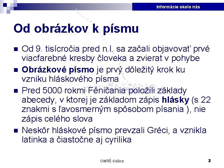 Informácie okolo nás Od obrázkov k písmu n n Od 9. tisícročia pred n.