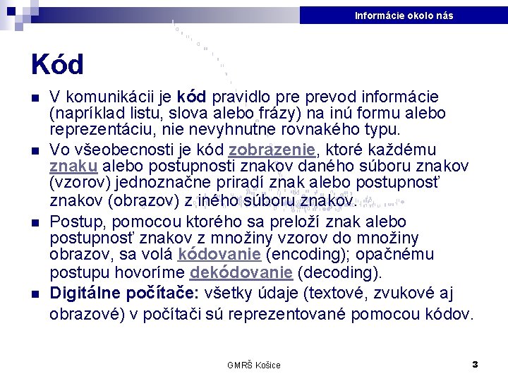 Informácie okolo nás Kód n n V komunikácii je kód pravidlo prevod informácie (napríklad
