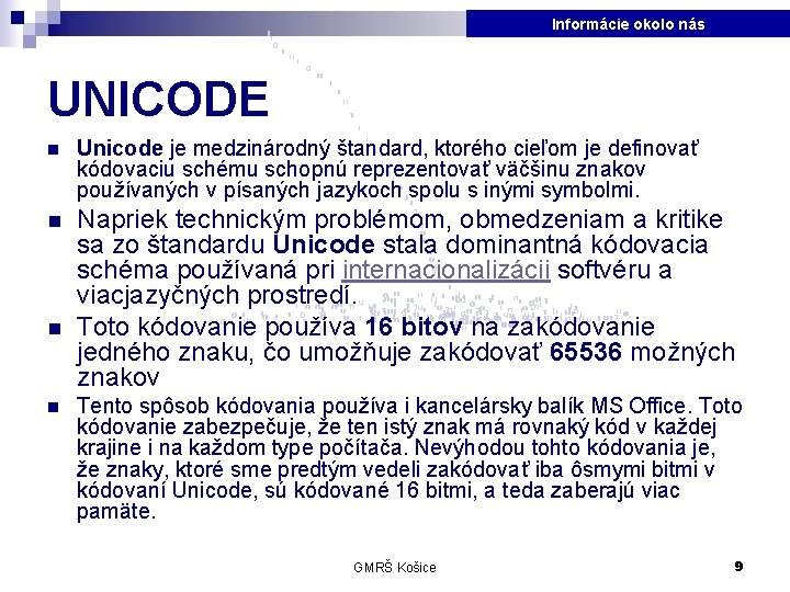 Informácie okolo nás UNICODE n Unicode je medzinárodný štandard, ktorého cieľom je definovať kódovaciu