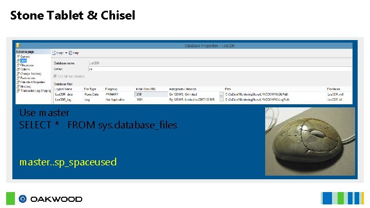 Stone Tablet & Chisel Use master SELECT * FROM sys. database_files master. . sp_spaceused