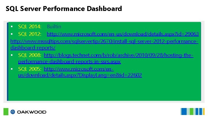 SQL Server Performance Dashboard § SQL 2014: Builtin § SQL 2012: http: //www. microsoft.