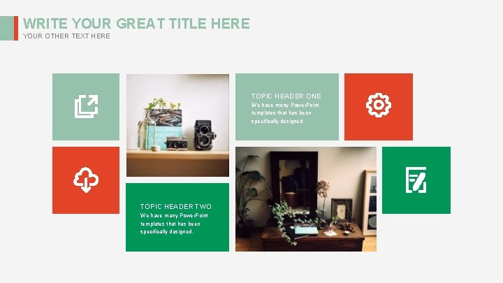 WRITE YOUR GREAT TITLE HERE YOUR OTHER TEXT HERE TOPIC HEADER ONE We have