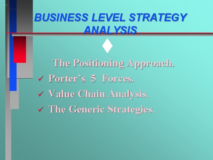 BUSINESS LEVEL STRATEGY ANALYSIS t ü ü ü The Positioning Approach. Porter’s 5 Forces.