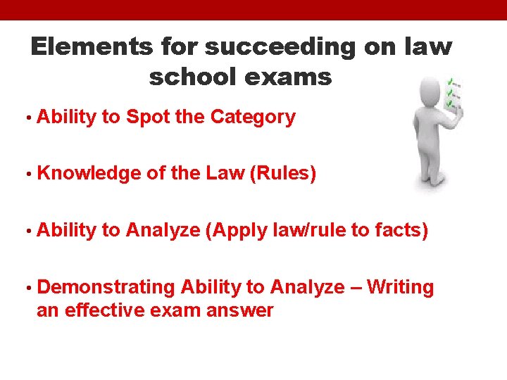 Elements for succeeding on law school exams • Ability to Spot the Category •