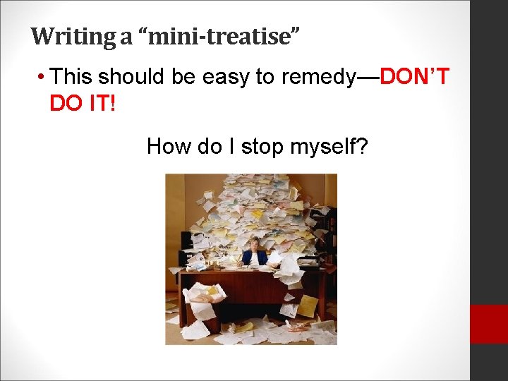 Writing a “mini-treatise” • This should be easy to remedy—DON’T DO IT! How do
