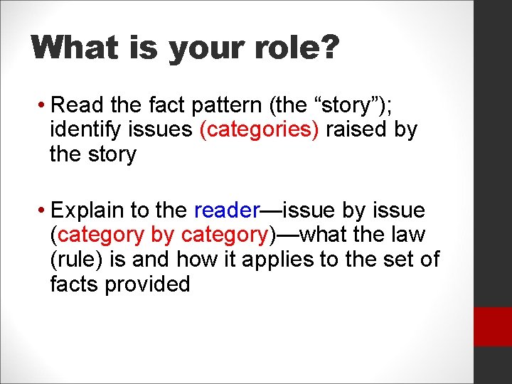 What is your role? • Read the fact pattern (the “story”); identify issues (categories)