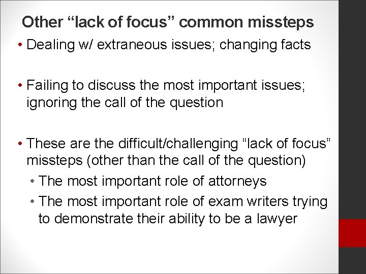 Other “lack of focus” common missteps • Dealing w/ extraneous issues; changing facts •