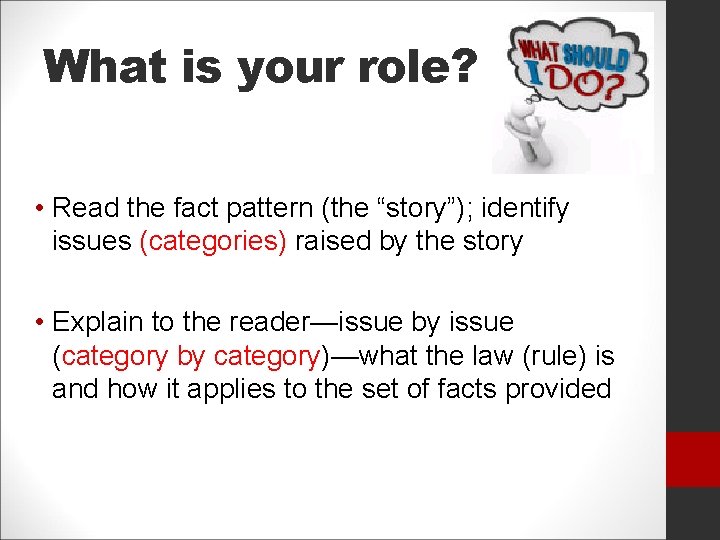 What is your role? • Read the fact pattern (the “story”); identify issues (categories)