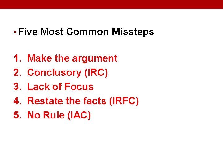  • Five Most Common Missteps 1. Make the argument 2. Conclusory (IRC) 3.