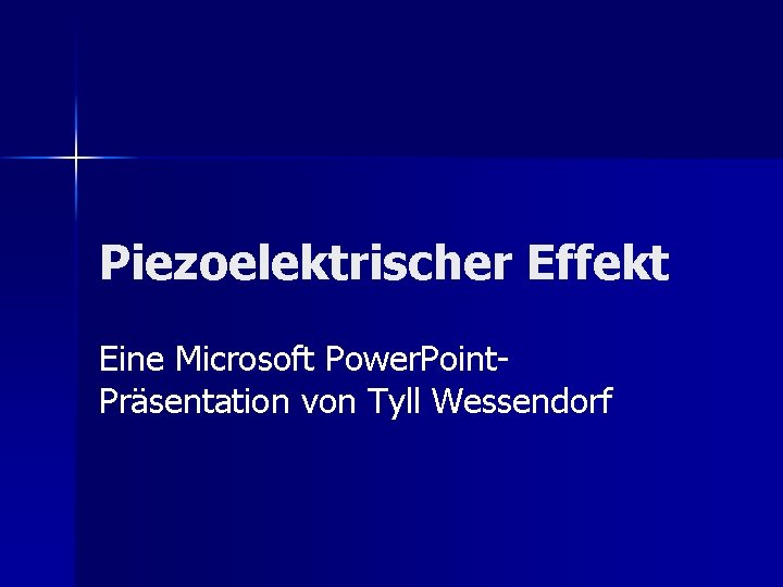 Piezoelektrischer Effekt Eine Microsoft Power. Point. Präsentation von Tyll Wessendorf 