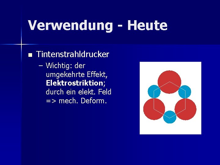 Verwendung - Heute n Tintenstrahldrucker – Wichtig: der umgekehrte Effekt, Elektrostriktion; durch ein elekt.