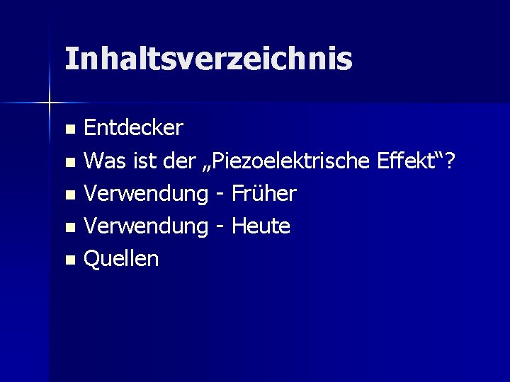 Inhaltsverzeichnis Entdecker n Was ist der „Piezoelektrische Effekt“? n Verwendung - Früher n Verwendung