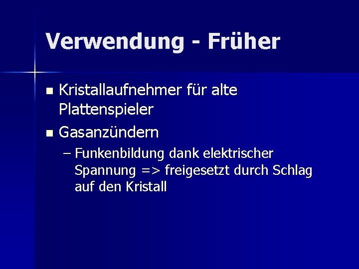Verwendung - Früher Kristallaufnehmer für alte Plattenspieler n Gasanzündern n – Funkenbildung dank elektrischer