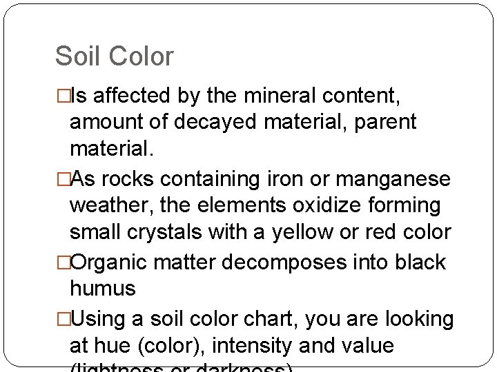 Soil Color �Is affected by the mineral content, amount of decayed material, parent material.