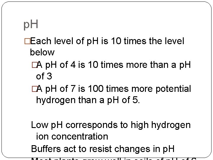 p. H �Each level of p. H is 10 times the level below �A