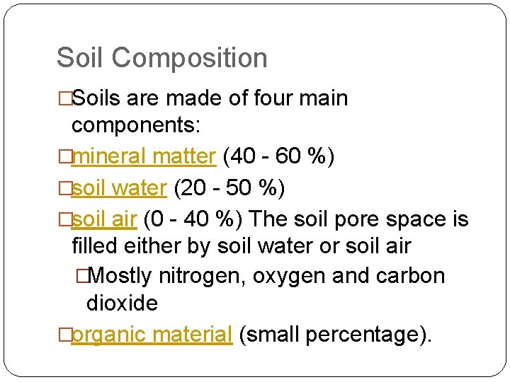 Soil Composition �Soils are made of four main components: �mineral matter (40 - 60