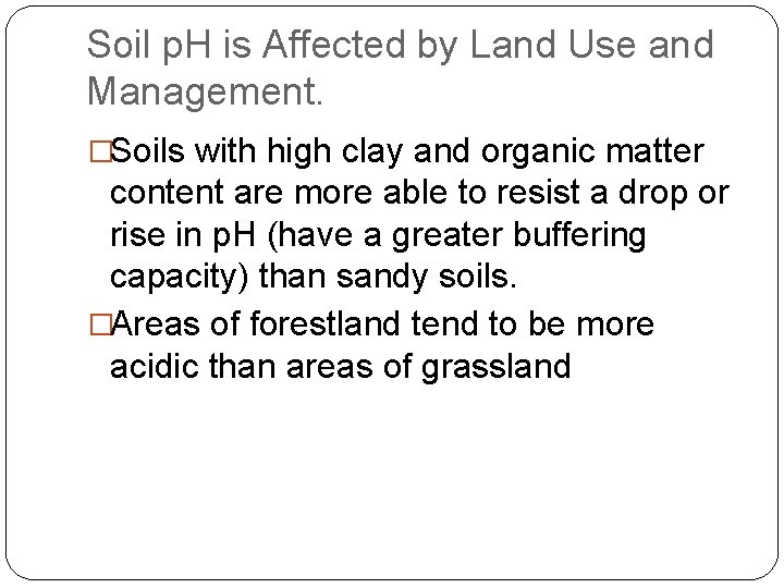 Soil p. H is Affected by Land Use and Management. �Soils with high clay