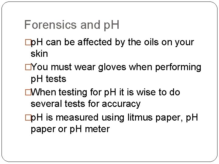 Forensics and p. H �p. H can be affected by the oils on your