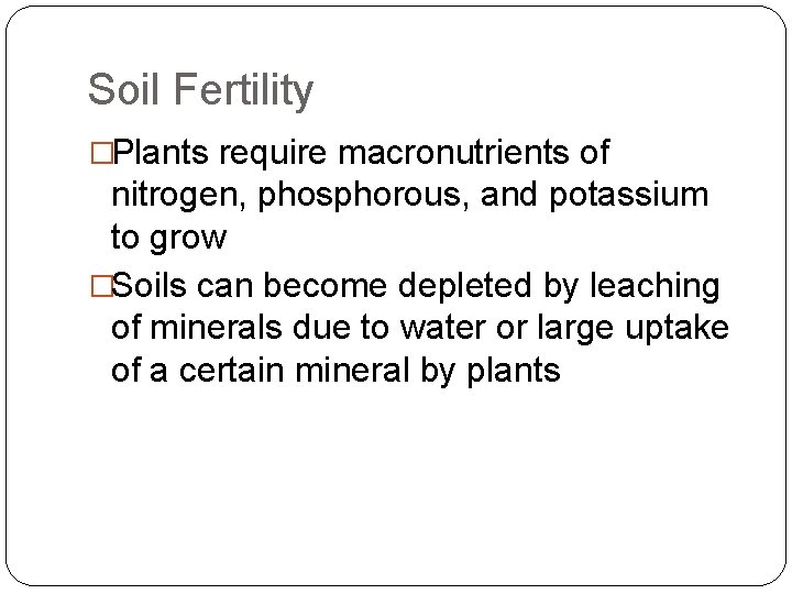 Soil Fertility �Plants require macronutrients of nitrogen, phosphorous, and potassium to grow �Soils can