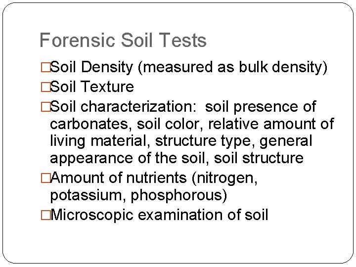 Forensic Soil Tests �Soil Density (measured as bulk density) �Soil Texture �Soil characterization: soil