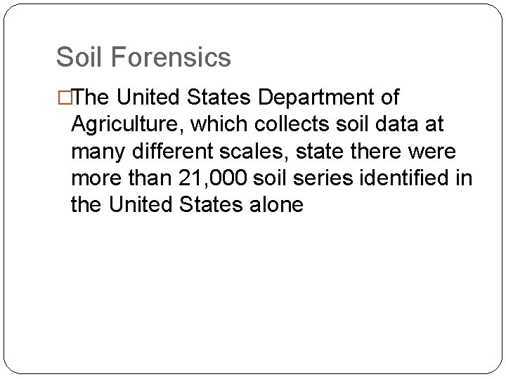 Soil Forensics �The United States Department of Agriculture, which collects soil data at many